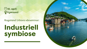 10. april. Rogaland Urbans vårseminar. industriell symbiose