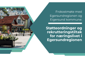 Støtteordninger og rekrutteringstiltak for næringslivet i Egersundregionen